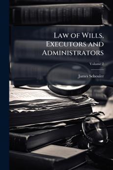 Law of Wills Executors and Administrators; Volume 2