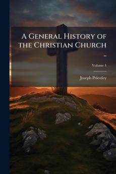A General History of the Christian Church ..; Volume 4