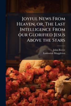 Joyful News From Heaven or The Last Intelligence From our Glorified Jesus Above the Stars