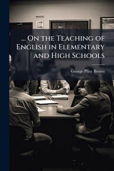 ... On the Teaching of English in Elementary and High Schools