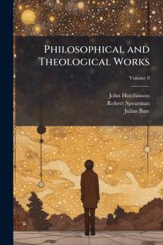 Philosophical and Theological Works; Volume 8
