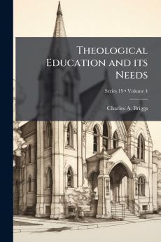 Theological Education and its Needs; Volume 4; Series 19