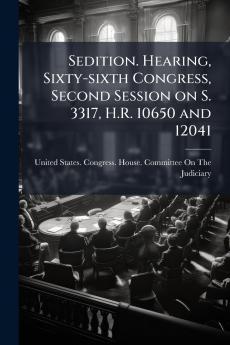 Sedition. Hearing Sixty-sixth Congress Second Session on S. 3317 H.R. 10650 and 12041