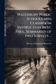 Waterbury Public Schools and Classroom Instruction in St. Paul Summaries of two Surveys ...