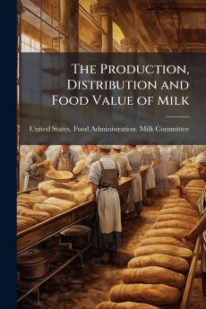 The Production Distribution and Food Value of Milk