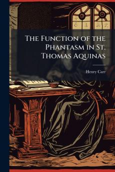 The Function of the Phantasm in St. Thomas Aquinas