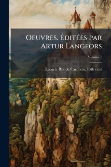 Oeuvres. Éditées par Artur Langfors; Volume 1