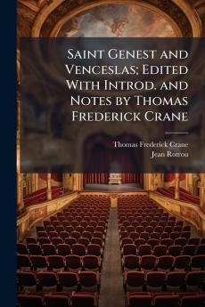 Saint Genest and Venceslas; Edited With Introd. and Notes by Thomas Frederick Crane