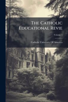 The Catholic Educational Revie; Volume 1