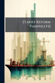 [Tariff Reform Pamphlets]