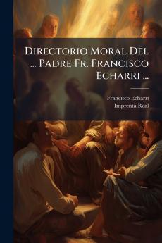 Directorio Moral Del ... Padre Fr. Francisco Echarri ...