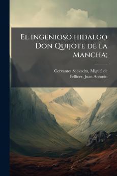 El ingenioso hidalgo Don Quijote de la Mancha;