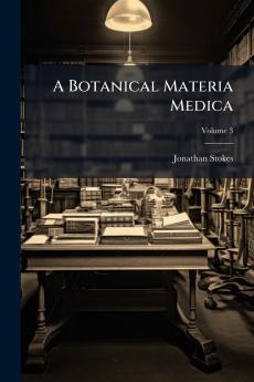 A Botanical Materia Medica; Volume 3