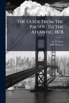 The Guide From The Pacific To The Atlantic 1878