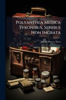 Polyanthea Medica Tyronibus Senibus Non Ingrata
