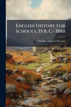 English History For Schools 55 B. C.- 1880