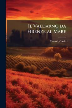 Il Valdarno da Firenze al Mare