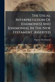 The Usual Interpretation Of [daimones] And [daimonia] In The New Testament Asserted