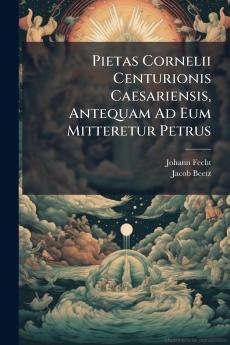 Pietas Cornelii Centurionis Caesariensis Antequam Ad Eum Mitteretur Petrus