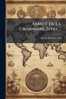 Abregé De La Grammaire Zend ...