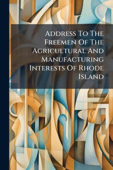 Address To The Freemen Of The Agricultural And Manufacturing Interests Of Rhode Island