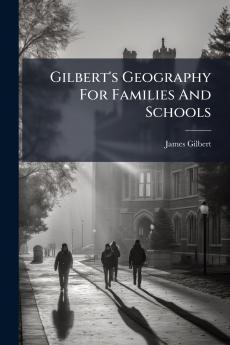 Gilbert's Geography For Families And Schools
