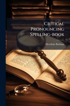 Critical Pronouncing Spelling-book