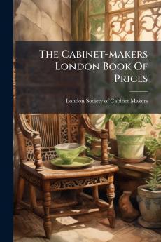 The Cabinet-makers London Book Of Prices
