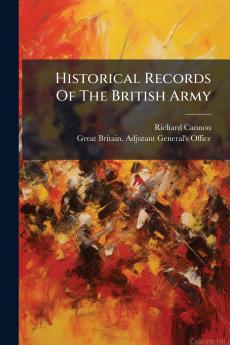 Historical Records Of The British Army