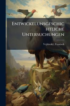 Entwickelunsgeschichtliche Untersuchungen