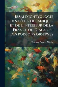 Essai d'ichtyologie des côtes océaniques et de l'intérieur de la France ou Diagnose des poissons observés