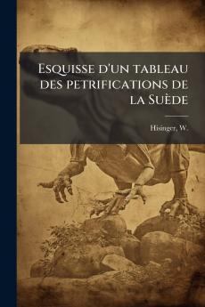 Esquisse d'un tableau des petrifications de la Suède