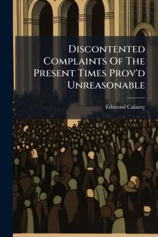 Discontented Complaints Of The Present Times Prov'd Unreasonable