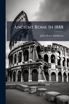 Ancient Rome In 1888