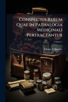 Conspectus Rerum Quae In Pathalogia Medicinali Pertractantur; Volume 1