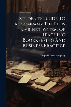 Student's Guide To Accompany The Ellis Cabinet System Of Teaching Bookkeeping And Business Practice