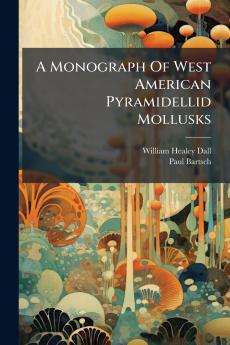 A Monograph Of West American Pyramidellid Mollusks