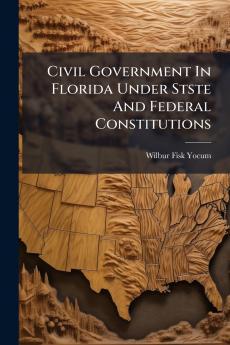 Civil Government In Florida Under Stste And Federal Constitutions