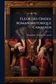 Fleur des Ondes; roman historique Canadien