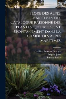 Flore des Alpes maritimes; ou Catalogue raisonné des plantes qui croissent spontanément dans la chaine des Alpes maritimes