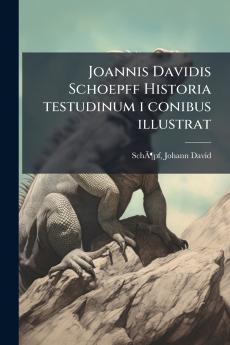 Joannis Davidis Schoepff Historia testudinum i conibus illustrat