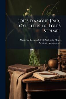 Joies d'amour [par] Gyp. Illus. de Louis Strimpl