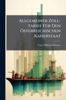 Allgemeiner Zoll-tariff Für Den Österreichischen Kaiserstaat