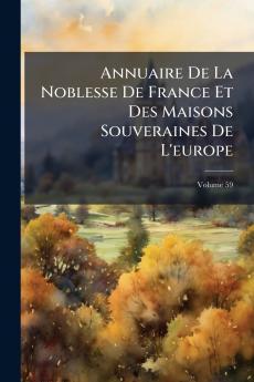 Annuaire De La Noblesse De France Et Des Maisons Souveraines De L'europe; Volume 59