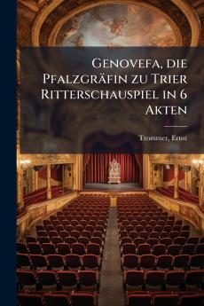 Genovefa die Pfalzgräfin zu Trier Ritterschauspiel in 6 Akten