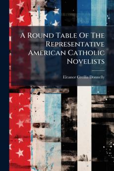 A Round Table Of The Representative American Catholic Novelists