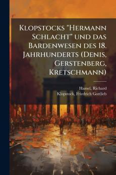 Klopstocks Hermann Schlacht und das Bardenwesen des 18. Jahrhunderts (Denis Gerstenberg Kretschmann)