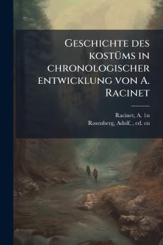 Geschichte des kostüms in chronologischer entwicklung von A. Racinet