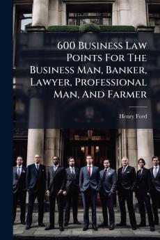600 Business Law Points For The Business Man Banker Lawyer Professional Man And Farmer