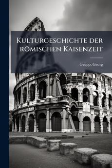 Kulturgeschichte der römischen Kaisenzeit